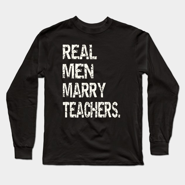 Real Men Marry Teachers Long Sleeve T-Shirt by TopTees